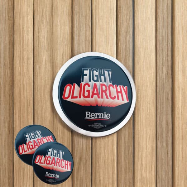 Fight Oligarchy Button – Bernie Sanders Political Protest Pin