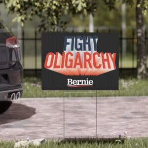 Fight Oligarchy Yard Sign – Bernie Sanders Political Lawn Sign with Metal Stake