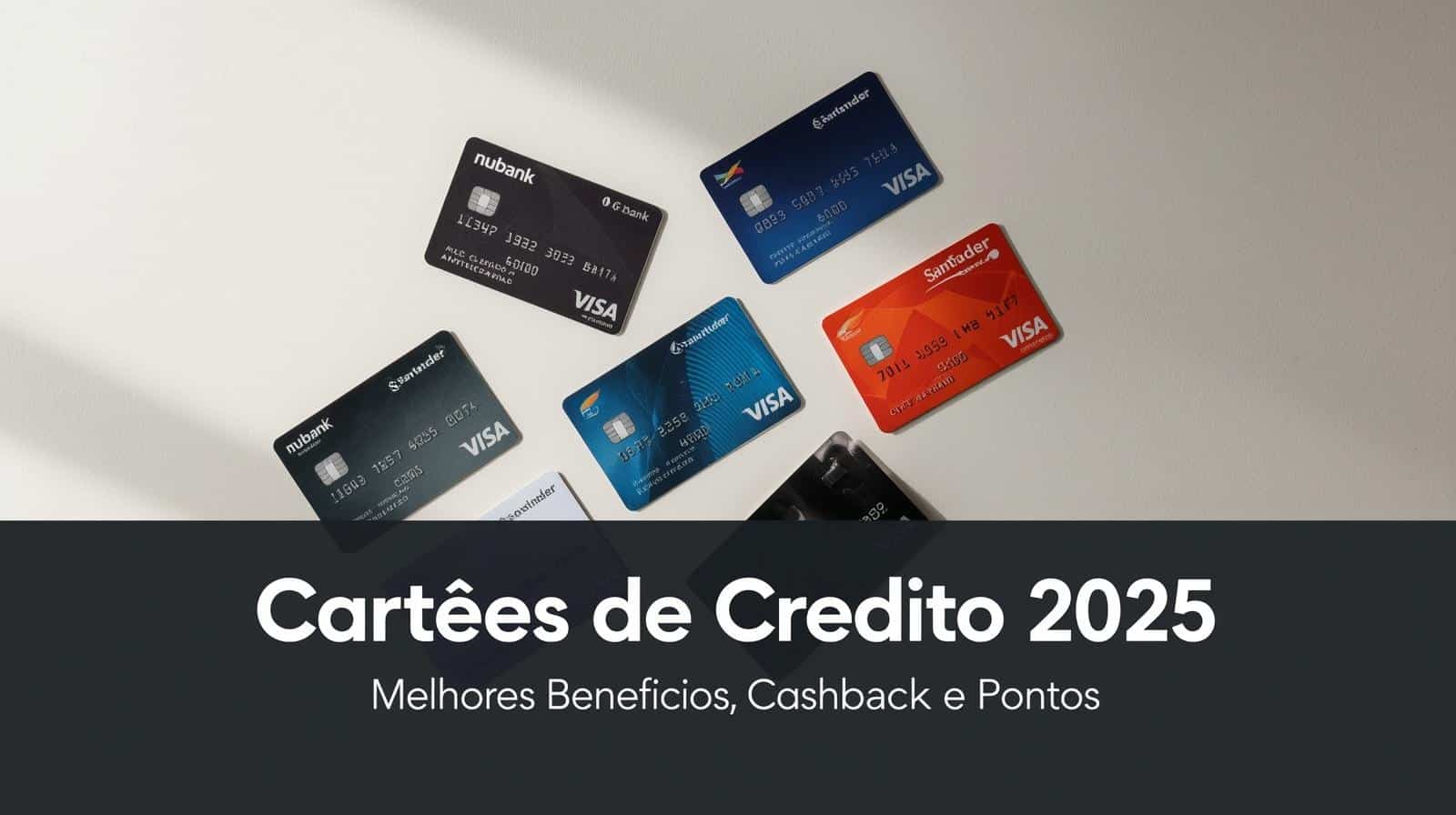 Cartões de Crédito 2025 — Melhores Benefícios, Cashback e Pontos no Brasil