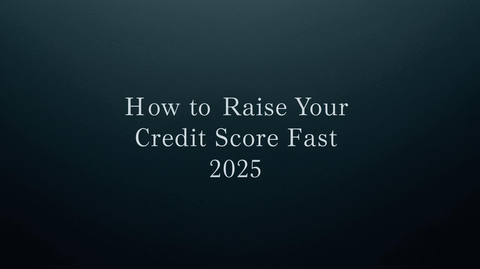 how to raise your credit score fast in 2025 without paying for credit repair companies step by step guide