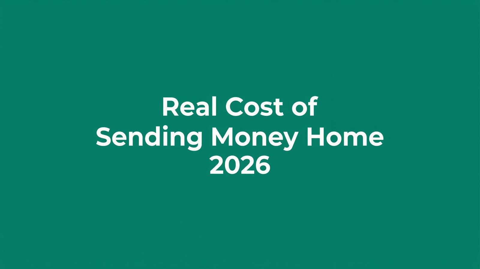 The Real Cost of Sending Money Home — How to Avoid Hidden Fees in 2026