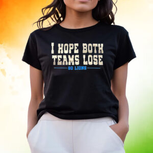 I Hope Both Teams Lose Go Lions Tee Shirts