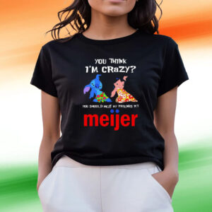 Lilo And Stitch You Think Im Crazy You Should Meet My Friends At Meijer Tee Shirts