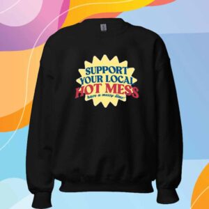 Support Your Local Hot Mess Have A Messy Time T-Shirt