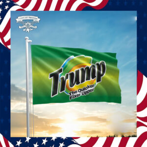 Trump The Quicker Fixer Upper Flag HOT