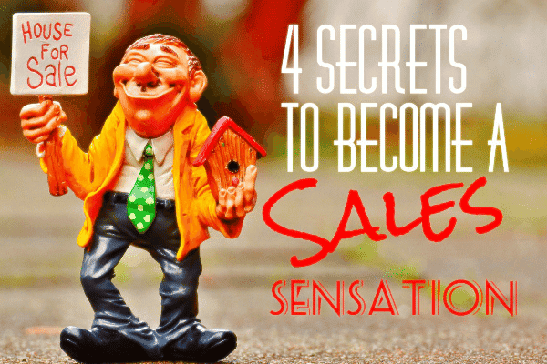 4 Secrets to Become a Sales Sensation