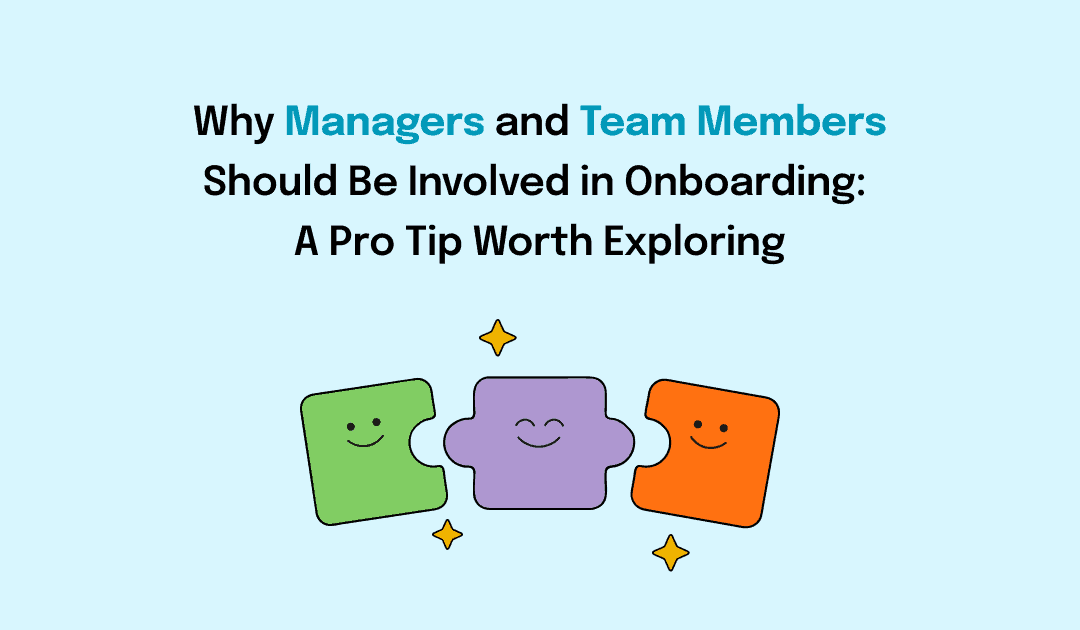 Why Managers and Team Members Should Be Involved in Onboarding: A Pro Tip Worth Exploring