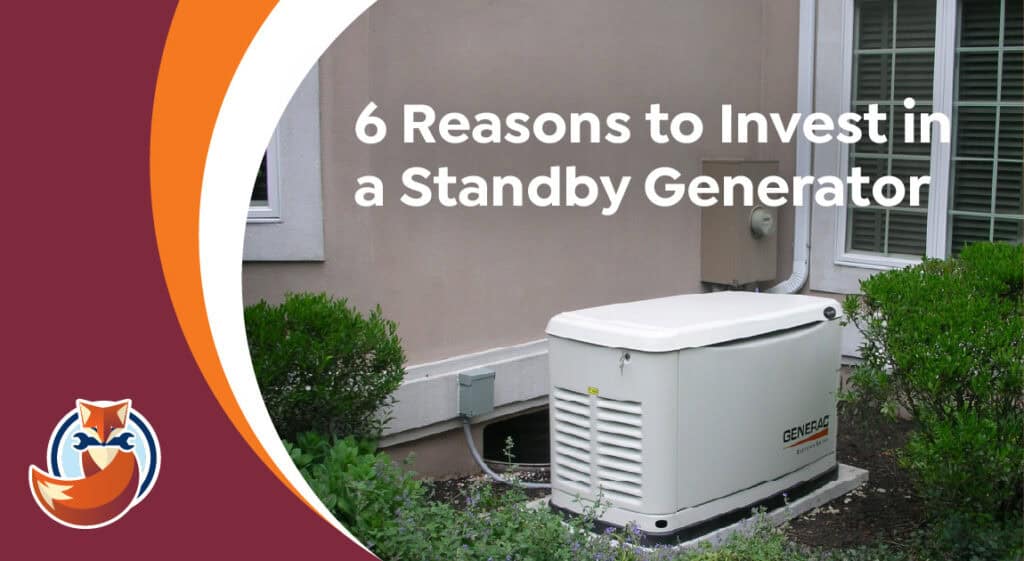 A standby generator is installed outside a house near some bushes, ready to provide backup power. Text reads: "6 Reasons to Invest in a Standby Generator." Fox logo appears in the corner.