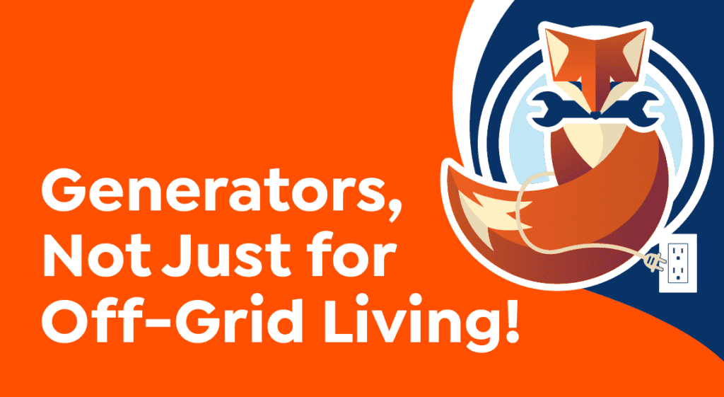Illustration of a fox holding a wrench in its mouth, sitting near an electrical outlet, next to text that reads, "Generators—essential for off-grid living and beyond!" on an orange background.