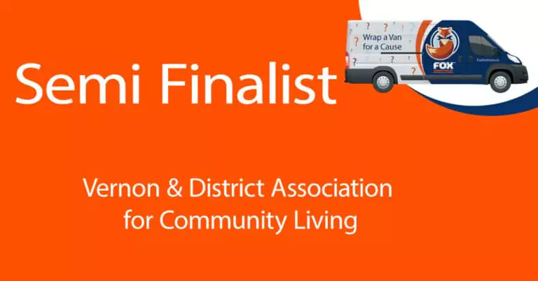 Orange graphic with the text "Semi Finalist" and "Vernon & District Association for Community Living," featuring a van labeled "Wrap a Van for a Cause" with the Fox logo.