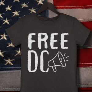 Free DC Shirt – Resist Federal Overreach T-Shirt, Free Democracy Statehood Shirt