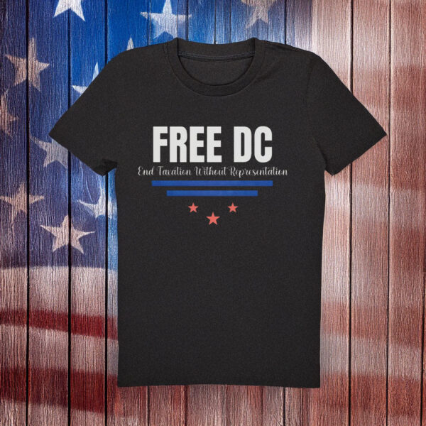 End Taxation Without Representation Unisex Tee, Free DC Political Protest T-Shirt