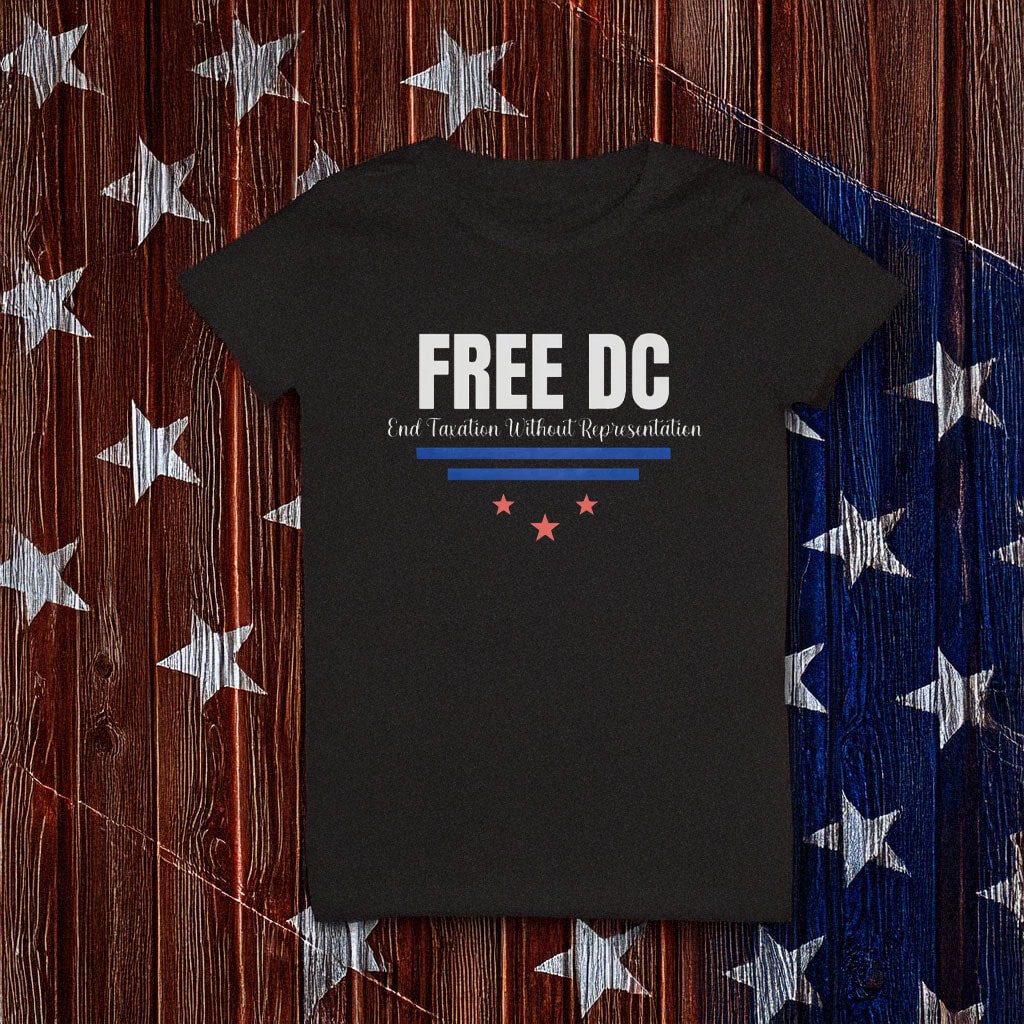 End Taxation Without Representation Unisex Tee, Free DC Political Protest T-Shirt