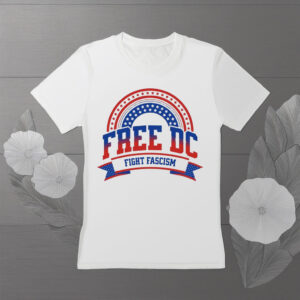Free DC T-Shirt – Fight Fascism Patriotic Protest Tee, Washington DC Statehood Rights Shirt