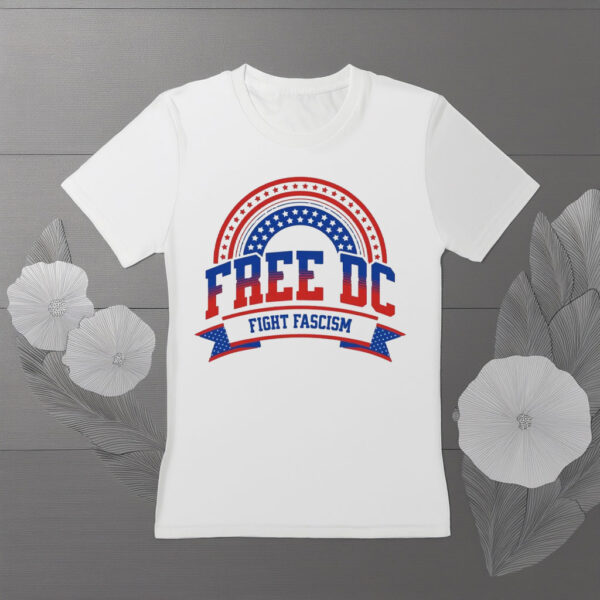 Free DC T-Shirt – Fight Fascism Patriotic Protest Tee, Washington DC Statehood Rights Shirt