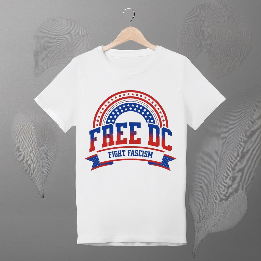 Free DC T-Shirt – Fight Fascism Patriotic Protest Tee, Washington DC Statehood Rights Shirt