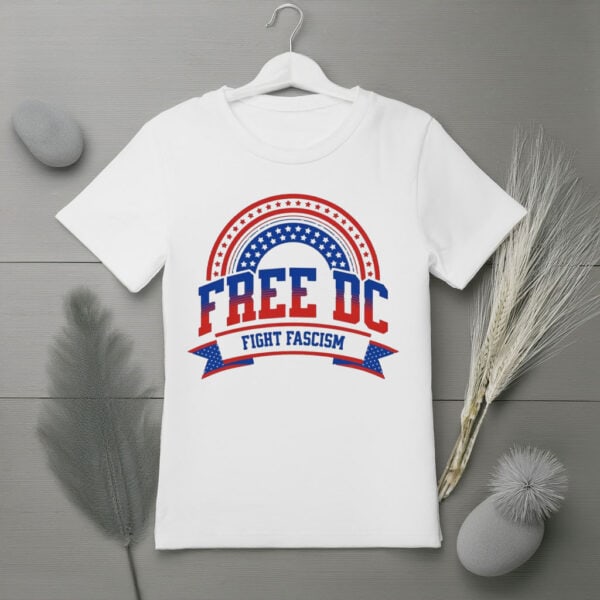Free DC T-Shirt – Fight Fascism Patriotic Protest Tee, Washington DC Statehood Rights Shirt