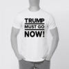 Trump Must Go T-Shirt – Anti-Trump Political Protest Tee, Activist Statement Shirt