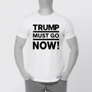 Trump Must Go T-Shirt – Anti-Trump Political Protest Tee, Activist Statement Shirt