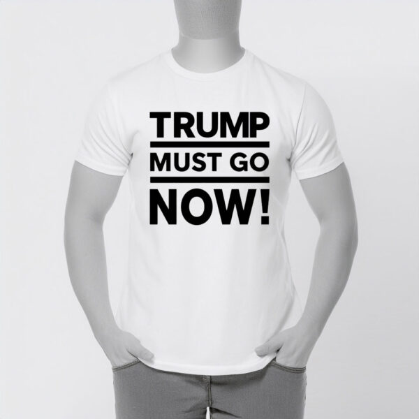Trump Must Go T-Shirt – Anti-Trump Political Protest Tee, Activist Statement Shirt