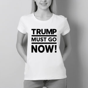 Trump Must Go T-Shirt – Anti-Trump Political Protest Tee, Activist Statement Shirt