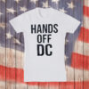 Washington DC Statehood & Political Activism Tee, Hands Off DC Protest T-Shirt