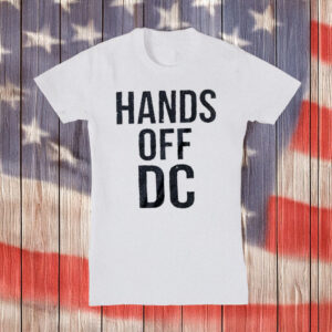 Washington DC Statehood & Political Activism Tee, Hands Off DC Protest T-Shirt