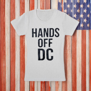 Washington DC Statehood & Political Activism Tee, Hands Off DC Protest T-Shirt
