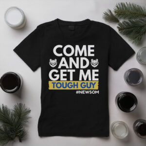 Come and get me Tough Guy Newsom Shirt