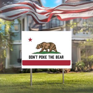 Don't Poke The Bear California Yard Sign