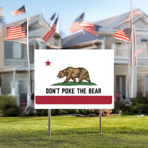 Don't Poke The Bear California Yard Sign
