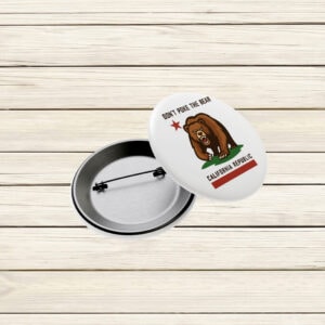 Don’t Poke the Bear California Button – California Republic Political Pin