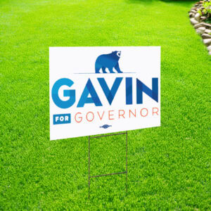 Gavin For Governor Yard Sign