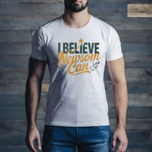 I Believe Newsom Can California Progressive T-Shirt