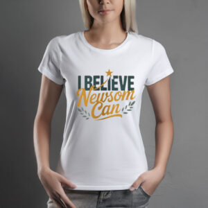 I Believe Newsom Can California Progressive T-Shirt