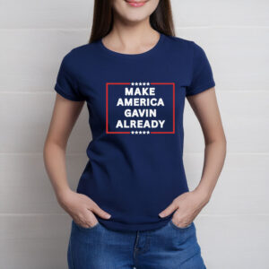 Make America Gavin Already T-Shirt