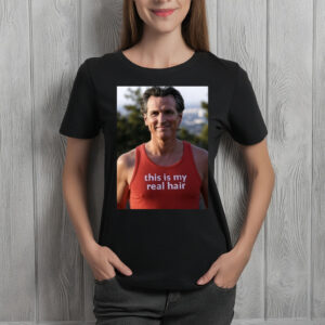 Official Gavin Newsom Wearing This Is My Real Hair Shirt
