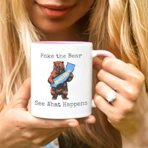 Poke The Bear See What Happens Mug – Support Gavin Newsom Coffee Cup