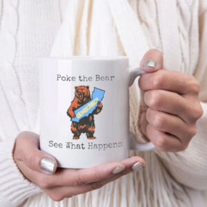 Poke The Bear See What Happens Mug – Support Gavin Newsom Coffee Cup