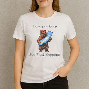 Poke The Bear See What Happens Shirt – Support Gavin Newsom Tee