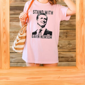 Stand with Gavin Newsom Shirt
