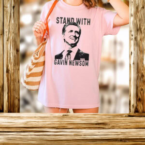 Stand with Gavin Newsom Shirt