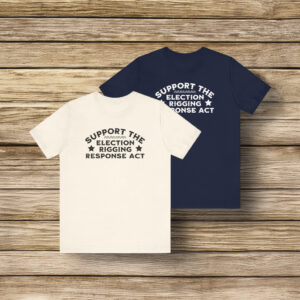 Support the Election Rigging Response Act T-Shirt