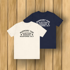 Support the Election Rigging Response Act T-Shirt