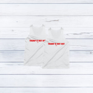 TRUMP IS NOT HOT Tank Top