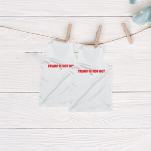 TRUMP IS NOT HOT Tank Top