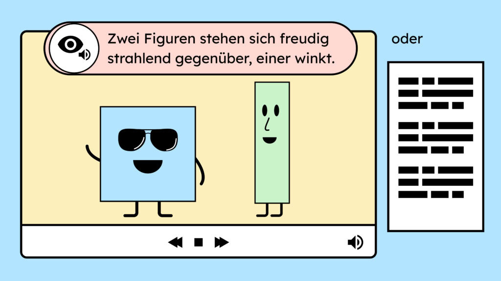 Eine Illustration von einem Video. Es stehen zwei Figuren im Video. Ein blaues Viereck und ein grünes Rechteck. Dazu ist eine Audiodeskription vorhanden. In einem Text über dem Bild steht "Zwei Figuren stehen sich freudig strahlend gegenüber, einer winkt." Daneben ist ein weißer Block mit schwarzen Balken darin, er soll ein Textfeld visualisieren.