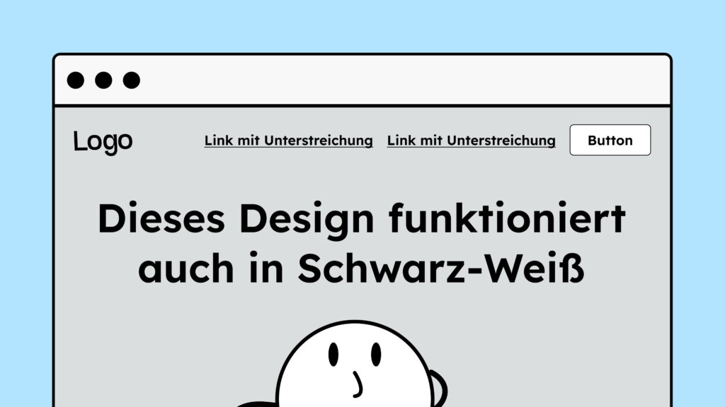 Illustration einer Website in Graustufen. Dazu steht: "Dieses Design funktioniert auch in Schwarz-Weiß" Darunter ist eine Illustration einer runden Figur, die fragend nach oben schaut.