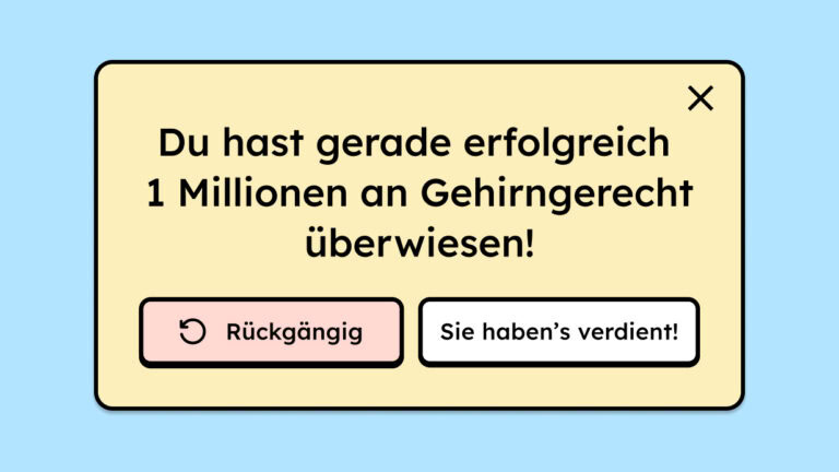 Modal, in dem steht: Du hast gerade erfolgreich 1 Millionen an Gehirngerecht überwiesen. Darunter befinden sich zwei Buttons, mit dem linken kann man die Aktion rückgängig machen, mit dem rechten bestätiogt man "Sie haben's verdient!"
