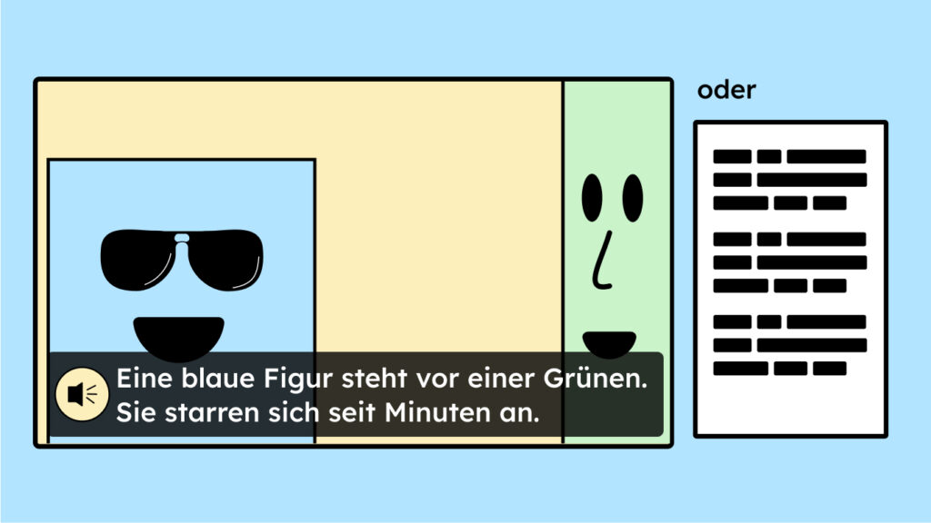 Zwei Möglichkeiten: Einmal Audiodiskreption und einmal Voll-Text als Alternative.